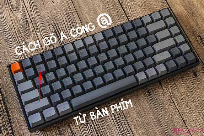 Cách gõ chữ a cong@ từ bàn phím máy tính hay điện thoại đơn giản nhất