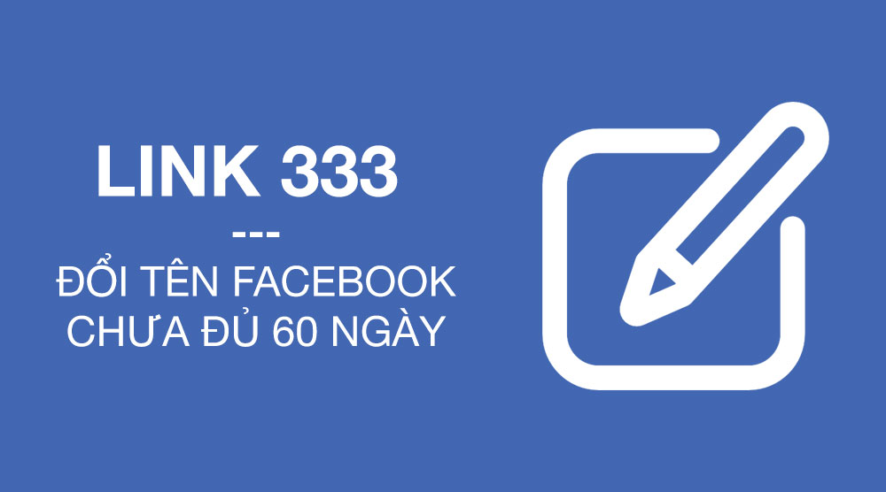 Link 333 - Đổi tên Facebook dưới 60 ngày có liên hệ link 333
